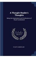 A Thought-Reader's Thoughts: Being the Impressions and Confessions of Stuart Cumberland