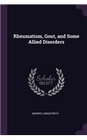 Rheumatism, Gout, and Some Allied Disorders