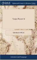 Venice Preserv'd: Or, a Plot Discover'd. a Tragedy. Written by Mr. Thomas Otway