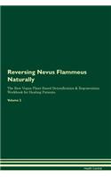 Reversing Nevus Flammeus Naturally the Raw Vegan Plant-Based Detoxification & Regeneration Workbook for Healing Patients. Volume 2