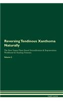 Reversing Tendinous Xanthoma: Naturally the Raw Vegan Plant-Based Detoxification & Regeneration Workbook for Healing Patients. Volume 2