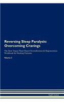 Reversing Sleep Paralysis: Overcoming Cravings The Raw Vegan Plant-Based Detoxification & Regeneration Workbook for Healing Patients. Volume 3
