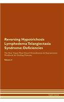 Reversing Hypotrichosis Lymphedema Telangiectasia Syndrome: Deficiencies The Raw Vegan Plant-Based Detoxification & Regeneration Workbook for Healing Patients. Volume 4