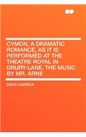 Cymon, a Dramatic Romance, as It Is Performed at the Theatre Royal in Drury-Lane. the Music by Mr. Arne