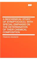 A Biochemical Study of Streptococci, with Special Emphasis on the Determination of Their Chemical Composition