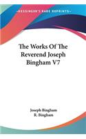 Works Of The Reverend Joseph Bingham V7