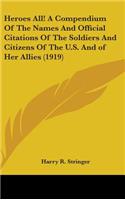 Heroes All! a Compendium of the Names and Official Citations of the Soldiers and Citizens of the U.S. and of Her Allies (1919)