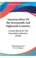 American Silver Of The Seventeenth And Eighteenth Centuries