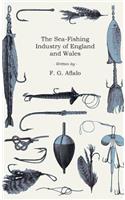 Sea-Fishing Industry of England and Wales - A Popular Account of the Sea Fisheries and Fishing Ports of Those Countries