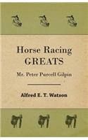 Horse Racing Greats - Mr. Peter Purcell Gilpin