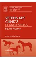 Ambulatory Practice, an Issue of Veterinary Clinics: Equine Practice