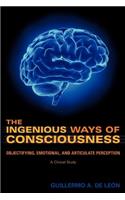 The Ingenious Ways of Consciousness