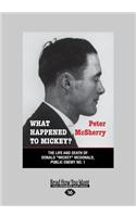 What Happened to Mickey?: The Life and Death of Donald Mickey McDonald, Public Enemy No.1 (Large Print 16pt)