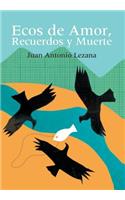 Ecos de Amor, Recuerdos y Muerte: (Spanish)