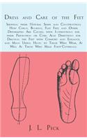 Dress and Care of the Feet; Showing their Natural Shape and Construction; How Corns, Bunions, Flat Feet, and Other Deformities Are Caused