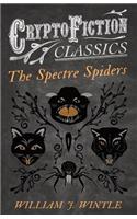 The Spectre Spiders (Cryptofiction Classics - Weird Tales of Strange Creatures)