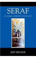 Seraf: An Angelic Epiphany in Seven Acts