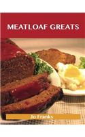 Meatloaf Greats: Delicious Meatloaf Recipes, the Top 78 Meatloaf Recipes