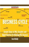 Business Cycle - Simple Steps to Win, Insights and Opportunities for Maxing Out Success