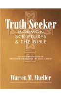 Truth Seeker: Mormon Scriptures & the Bible: An Interpretation of Another Testament of Jesus Christ