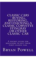 Classic Cars - Buying, Restoring, and Enjoying a Classic Corvette Stingray or Other Classic Car