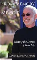 From Memory to Memoir: Writing the Stories of Your Life: Writing the Stories of Your Life