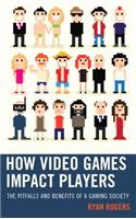 How Video Games Impact Players: The Pitfalls and Benefits of a Gaming Society