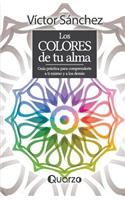 Los colores de tu alma: Guia practica para comprenderte a ti mismo y a los demas