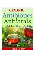 Organic Antibiotics and Antivirals Recipes for Healing