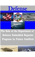 The Role of the Department of Defense Embedded Reporter Program in Future Conflicts