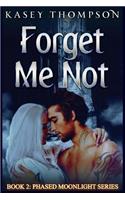 Forget Me Not: (2 Phased Moonlight)