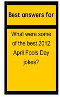 Best Answers for What Were Some of the Best 2012 April Fools Day Jokes?