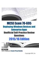 MCSE Exam 70-695 Deploying Windows Devices and Enterprise Apps Unofficial Self-Practice Review Questions: 2015/16 Edition