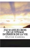 J'Ai 30 ANS Je Crois Ou Le Voyage Int�rieur de la Vie