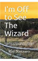 I'm Off to See The Wizard: A true Rags to Riches story that will inspire you to become the best that you can be.