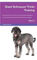 Giant Schnauzer Tricks Training Giant Schnauzer Tricks & Games Training Tracker & Workbook. Includes: Giant Schnauzer Multi-Level Tricks, Games & Agility. Part 3: Giant Schnauzer Multi-Level Tricks, Games & Agility. Part 3