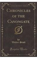 Chronicles of the Canongate, Vol. 1 of 2 (Classic Reprint)