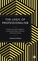 Logic of Professionalism: Work and Management in Professional Service Organizations