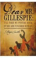 Dear Mr. Gillespie: I'll Take My Psyche Back If Are Finished With It
