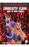 Charlotte Flair: Bow to Your Queen