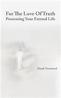 For The Love Of Truth - Possessing Your Eternal Life