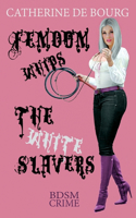 Femdom Whips The White Slavers: BDSM Crime(4 Spanking Mistress)