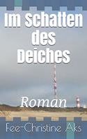 Im Schatten des Deiches: Roman