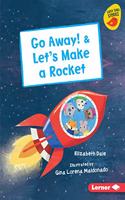 Go Away! & Let's Make a Rocket