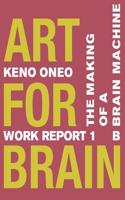 Art for Brain - Work Report 1 B: Die Herstellung Einer Brain Machine