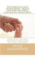 Essential Anti Aging Book - Quick and Easy Tips for a Lifetime of Young Skin