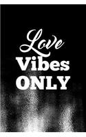 Love Vibes Only: Writing Journal Lined, Diary, Notebook for Men & Women