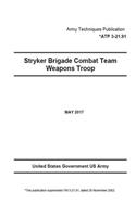 Army Techniques Publication ATP 3-21.91 (FM 3-21.91, ) Stryker Brigade Combat Team Weapons Troop May 2017