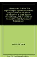 The Materials Science and Engineering of Rigid-Rod Polymers: Symposium Held November 28-December 2, 1988, Boston, Massachusetts, U.S.A. (Materials Research Society Symposium Proceedings)