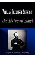 William Tecumseh Sherman - Attila of the American Continent (Biography)